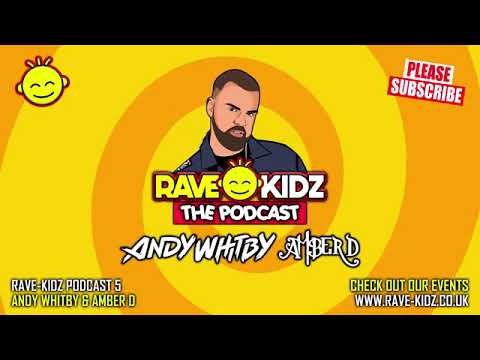 RAVE KIDZ PODCAST   EPISODE 5 ANDY WHITBY AMBER D