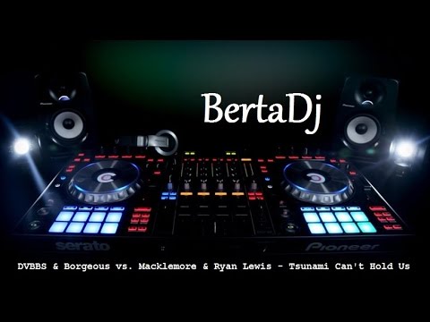 DVBBS & Borgeous vs. Macklemore & Ryan Lewis - Tsunami Can't Hold Us (BertaDj Mashup)