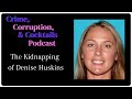 The Kidnapping Of Denise Huskins Crime Corruption Cocktails Episode 38