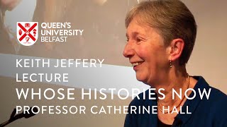 Keith Jeffery Lecture: Professor Catherine Hall – \