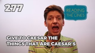 Reading Between the Lines 277 - Give to Caesar the Things that are Caesar&#39;s