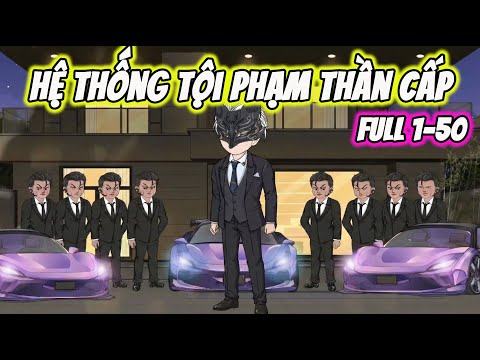 Full ( Tập 1-50 ) | Hệ Thống Tội Phạm Thần Cấp | Thế Vietsub