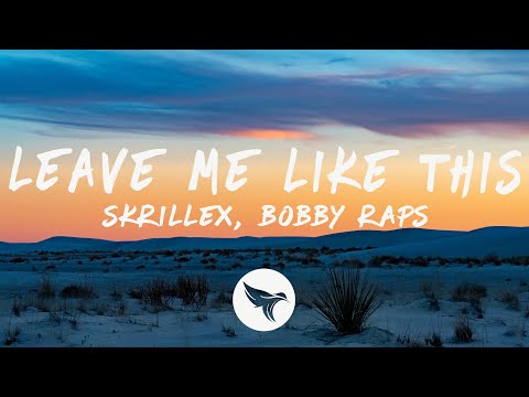 Skrillex - Leave Me Like This (Lyrics) with Bobby Raps