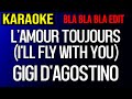 I Ll Fly With You L Amour Toujours Gigi D Agostino Karaoke Bla Bla Bla Edit