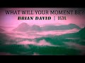 “What Will Your Moment Be?” by Brian David & Dezal (OFFICIAL MUSIC VIDEO)
