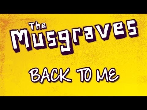 The Musgraves - Back To Me
