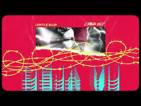 Lentile Blur - DEJA VU (Audio)