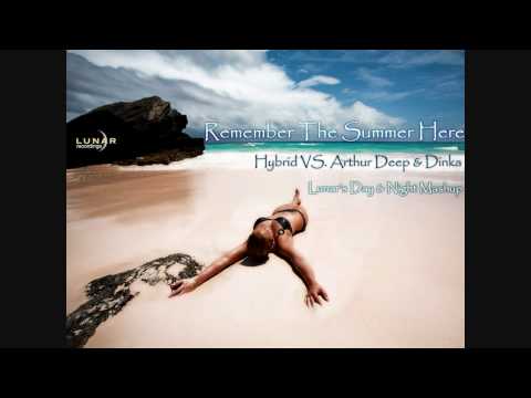 Hybrid VS Arthur Deep & Dinka - Remember The Summer Here (Lunar's Day & Night Mashup)