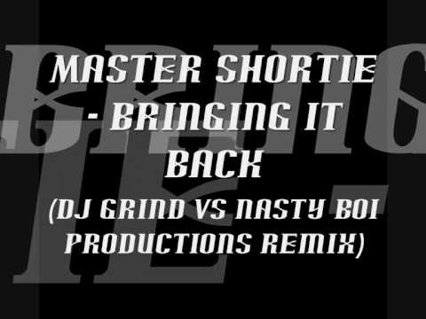 Master Shortie - Bringing it back (DJ Grind vs Nasty Boi Productions remix)