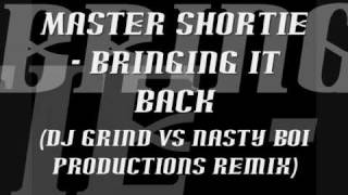 Master Shortie - Bringing it back (DJ Grind vs Nasty Boi Productions remix)