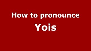 How to pronounce Yois