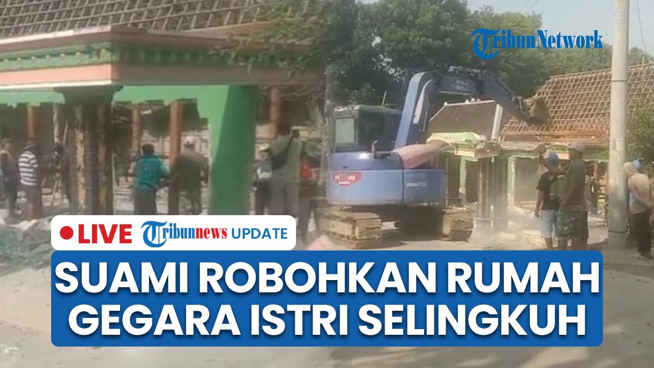 LIVE: Viral Video Suami di Sragen Robohkan Rumah Pakai Backhoe Diduga Sakit Hati Istri Selingkuh