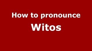 How to pronounce Witos