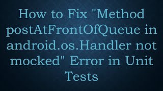 Download the video "How to Fix "Method postAtFrontOfQueue in android.os.Handler not mocked" Error in Unit Tests"