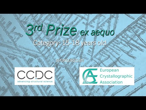 First European Crystallography Video Contest - 3rd Prize ex aequo,  Age 15-18 Category