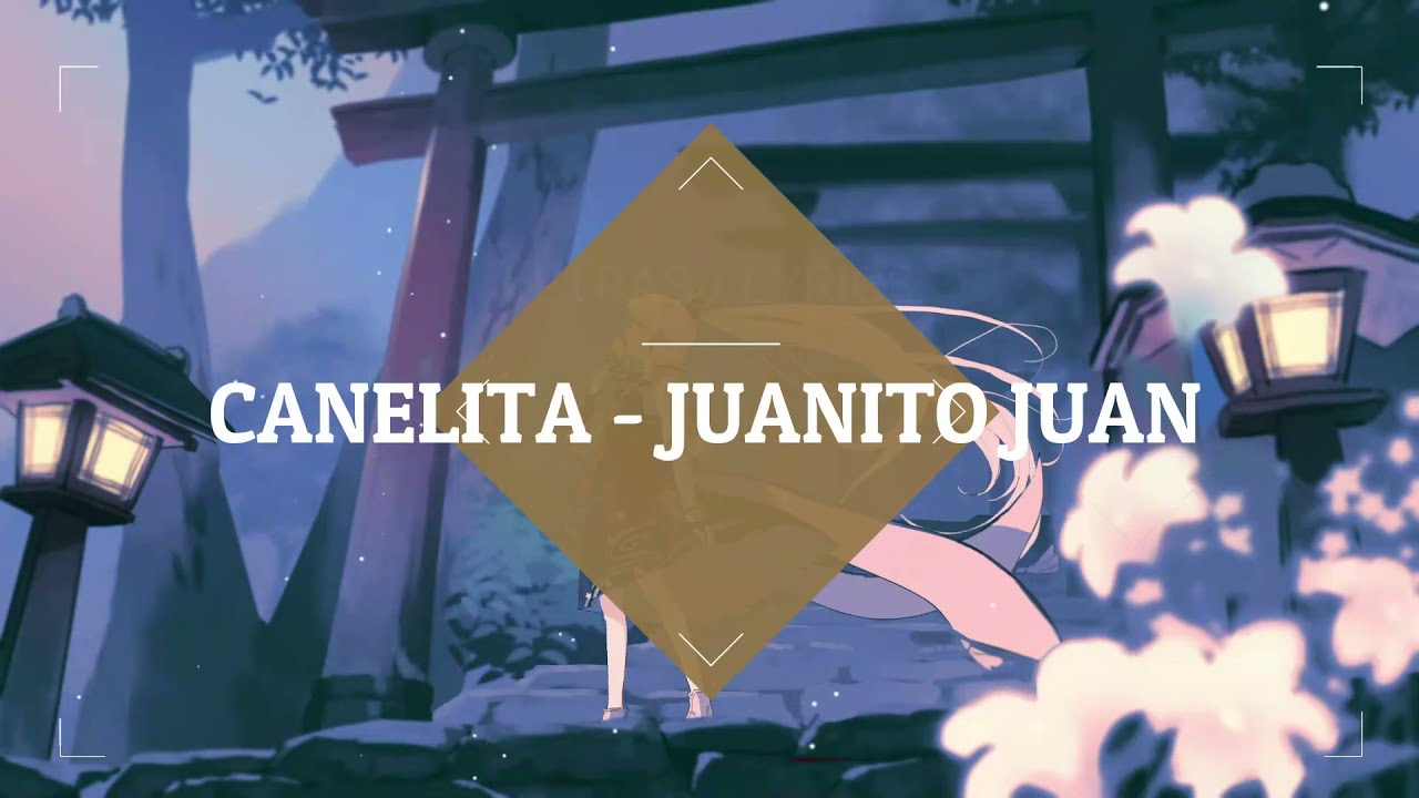 CANELITA - JUANITO JUAN (JUA-JUANITO JUAN / LETRA)