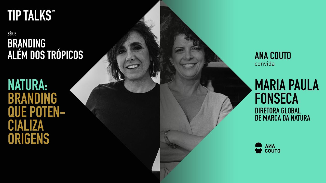 TipTalks: Branding que potencializa origens, com Ana Couto e Maria Paula Fonseca (Natura)