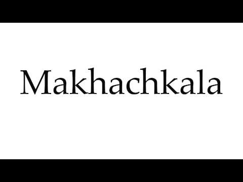 How to Pronounce Makhachkala