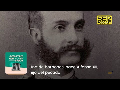 Acontece que no es poco | Una de borbones, nace Alfonso XII, hijo del pecado