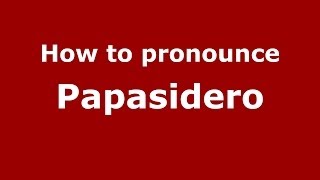 How to pronounce Papasidero