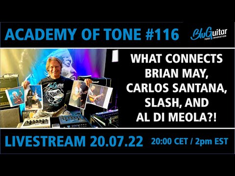 Academy Of Tone #116: Brian May, Carlos Santana, Slash + Al Di Meola: what do they have in common?!