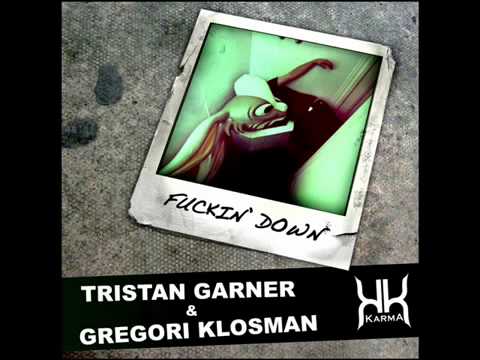 Tristan Garner & Gregori Klosman - Fuckin Down