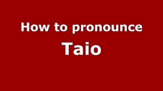 How to pronounce Taio