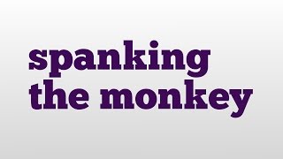 spanking the monkey meaning and pronunciation