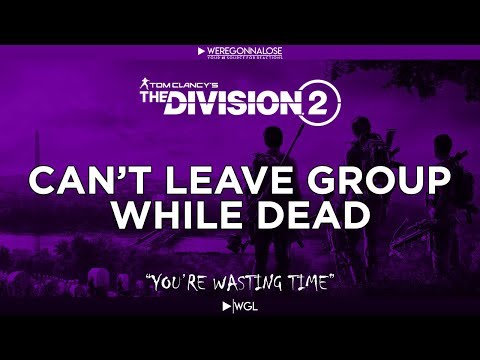 Trolling The Division 2 "Teammates Can't Leave Group While Down"
