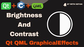 Brightness And Contrast | Qt QML GraphicalEffects | Qt QML Tutorial | Qt QML Full Course