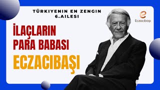 💲Para Babaları: Türkiye'nin İlaç Devinin Hikayesi: ECZACIBAŞI ; Bülent Eczacıbaş