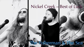 The Fisherman & The Sea – Best Of Luck (Nickel Creek Cover) | A Sea Of Heroes
