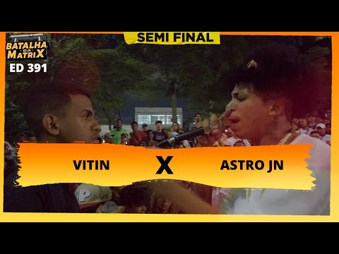 Vitin x Astro JN (BA) | Semi-final | Batalha da Matrix [391]