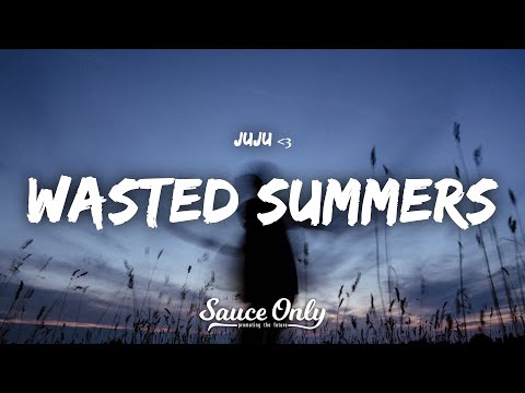 juju - Wasted Summers (Lyrics)