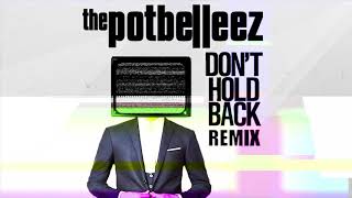 The Potbelleez - Dont Hold Back (Groove Mode Remix)