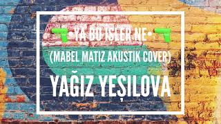 Ya Bu İşler Ne (Mabel Matiz Akustik Cover)