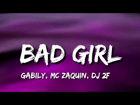 Gabily, Mc Zaquin, DJ 2F - Bad Girl (Lyrics/Letra)