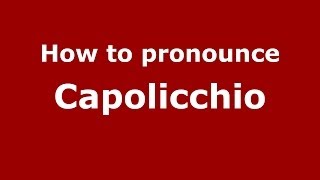 How to pronounce Capolicchio