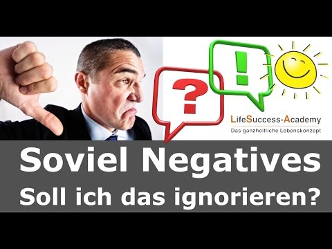 Soviel negative Dinge - Einfach ignorieren? Negative oder Positive Gedanken?