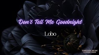 Don&#39;t Tell Me Goodnight ~ Lobo 1975 (with Lyrics)