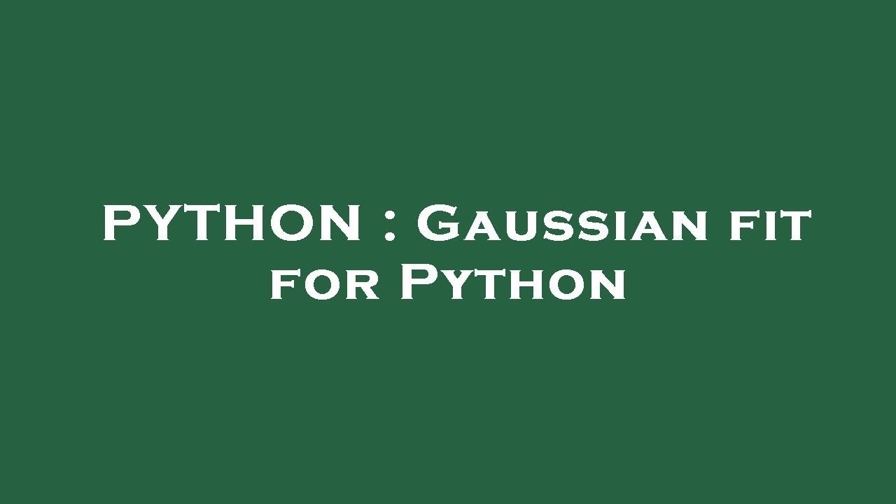PYTHON : Gaussian fit for Python