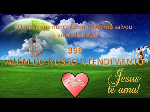 ALÉM DO NOSSO ENTENDIMENTO   HINO 396 HARPA CRISTÃ