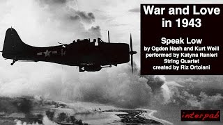 War and Love in 1943. "Speak Low" by Ogden Nash and Kurt Weill