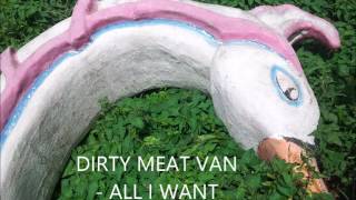 Dirty Meat Van - All I Want (Violent Femmes Cover) Live Audio
