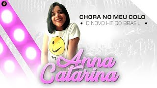 Anna Catarina - Chora no Meu Colo  ( O Novo Hit do Brasil )