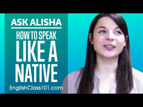 How to Speak Like a Native English Speaker? Ask Alisha
