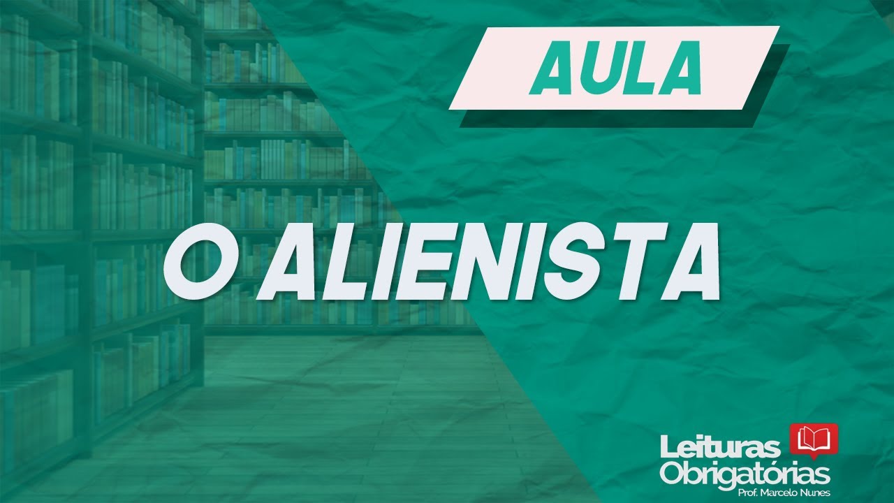 O alienista (Papéis avulsos - 1882), de Machado de Assis.