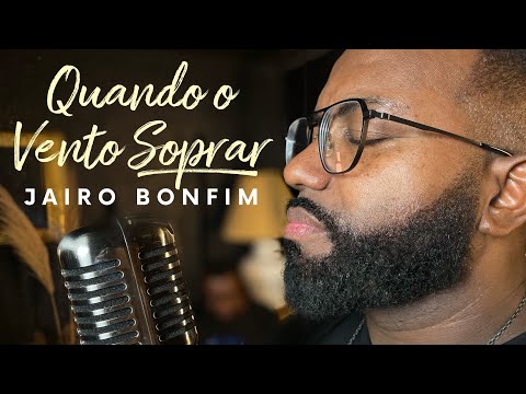 Jairo Bonfim - Quando o vento soprar( Autores: Beno César e Solange de César) #covergospel