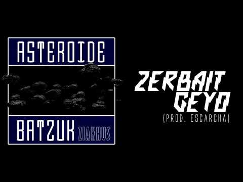 Ziakhus - Zerbait Geyo #AsteroideBatzuk