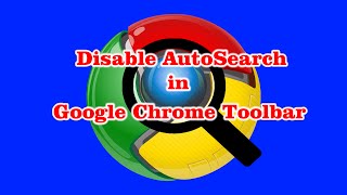 Disable Auto Search Feature in Google Chrome Toolbar - Remove Autofill / Suggestions